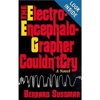 The Electroencephalographer Couldn't Cry Bernard Sussman 9780910155342 Books