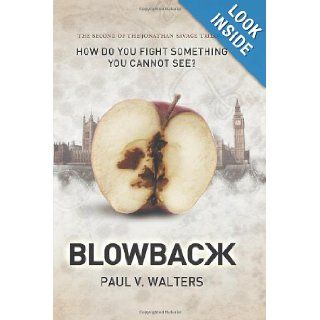 Blowback How Do You Fight Something You Cannot See? the Second of the Jonathan Savage Trilogy Paul V. Walters 9781618975966 Books