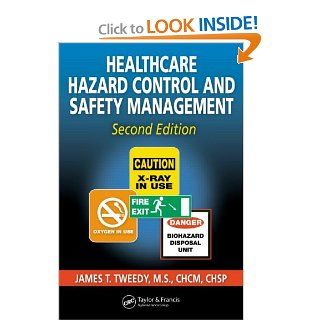 Healthcare Hazard Control and Safety Management, Second Edition James T. Tweedy 9781574443066 Books