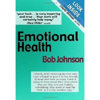 Emotional Health What Emotions Are and How They Cause Social and Mental Diseases Bob Johnson 9780955198502 Books