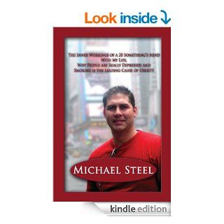 The Inner Workings of a 20 Something's Mind With My Life, Why Are People Really Depressed And Smoking Is The Leading Cause OF Obesity eBook Michael Steel Kindle Store