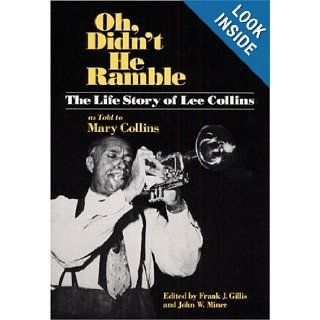 Oh, Didn't He Ramble The Life Story of Lee Collins as Told to Mary Collins (Music in American Life) Lee Collins, Mary Collins, Frank Gillis, John W Miner 9780252060816 Books