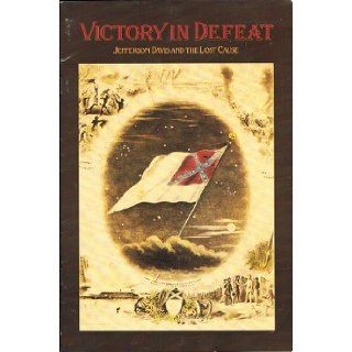 VICTORY IN DEFEAT Jefferson Davis and The Lost Cause Tucker Hill; Emory M. Thomas (thematic introduction) Books