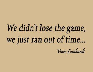 We Didn't Lose the Game We Just Ran Out of Time Inspirational Words Vince Lombardi Wall Quote Football Sports   Wall Decor Stickers