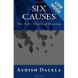 Six Causes The Vedic Theory of Creation Ashish Dalela 9781481001168 Books