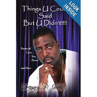 Things U Could of Said But U Didn't Gregory P Jones 9781441508607 Books