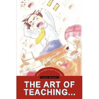 The Art of TeachingWhat You Didn't Learn in College Richard Burzynski 9781425717353 Books