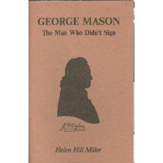 George Mason, the man who didn't sign Helen Hill Miller Books