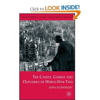 Causes, Course and Outcomes of World War Two (Histories and Controversies) (9780333793459) John Plowright Books