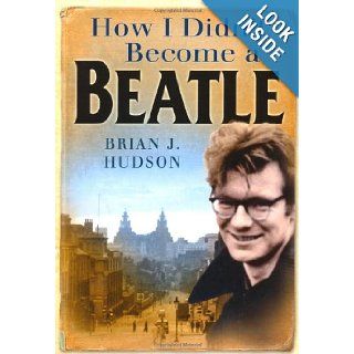 How I Didn't Become a Beatle Liverpool in the 1950s and 60s (9780750949552) Brian James Hudson Books