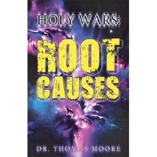 Holy Wars Root Causes Thomas Moore 9781939670021 Books