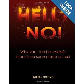 Hell? No Why You Can Be Certain There Is No Such Place As Hell (Volume 2) Rick Lannoye 9781477401934 Books