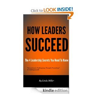 How Leaders Succeed The 4 Leadership Secrets You NEED To Know (How.Succeed)   Kindle edition by Linda Miller. Business & Money Kindle eBooks @ .