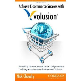 Achieve E commerce Success with Volusion Everything the user manual doesn't tell you about building an e commerce business with Volusion [Paperback] [2012] (Author) Nick Choudry Books