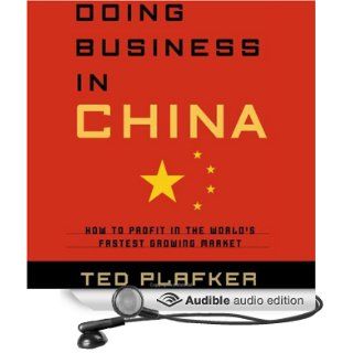 Doing Business in China How to Profit in the World's Fastest Growing Market (Audible Audio Edition) Ted Plafker Books