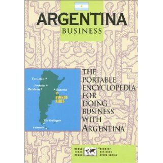 Argentina Business The Portable Encyclopedia For Doing Business with Argentina (World Trade Press Country Business Guides) The World Trade Press editors 9781885073044 Books