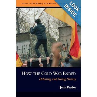 How the Cold War Ended Debating and Doing History (Issues in the History of American Foreign Relations) John Prados 9781597971751 Books