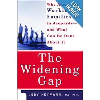 The Widening Gap Why America's Working Families Are In Jeopardy And What Can Be Done About It Jody Heymann 9780465013081 Books