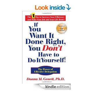 If You Want It Done Right, You Don't Have to Do It Yourself The Power of Effective Delegation   Kindle edition by Donna M. Genett. Business & Money Kindle eBooks @ .