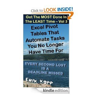 Excel Pivot Tables That Automate Tasks You No Longer Have Time For (How To Get The Most Done In The Least Time Book 3) eBook Erik Kopp Kindle Store