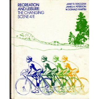 Recreation and Leisure The Changing Scene Richard Kraus, James A. Peterson, W. Donald Martin 9780023743702 Books