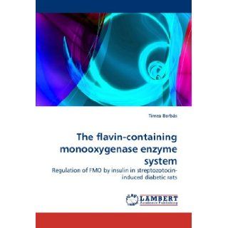 The flavin containing monooxygenase enzyme system Regulation of FMO by insulin in streptozotocin induced diabetic rats Tmea Borbs 9783838311975 Books