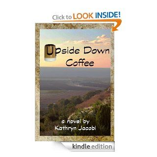 Upside Down Coffee eBook Kathryn Jacobi Kindle Store