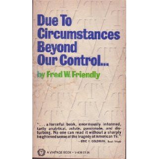 Due to Circumstances Beyond Our Control Fred W. Friendly 9780394704098 Books