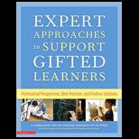 Expert Approaches to Support Gifted Learners  Professional Perspectives, Best Practices, and Positive Solutions