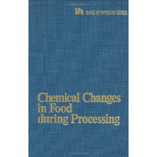 Chemical Changes in Food During Processing (Ift Basic Symposium Series) Thomas Richardson, John W. Finley 9780870555046 Books