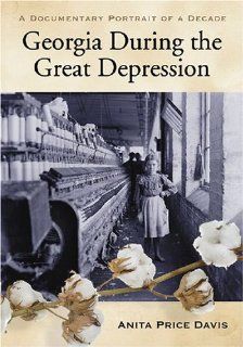 Georgia During The Great Depression A Documentary Portrait of a Decade (9780786433957) Anita Price Davis, <I>Compiled by</I> Anita Price Davis Books