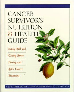 Cancer Survivor's Nutrition & Health Guide Eating Well and Getting Better During and After Cancer Treatment (9780761505815) Gene Spiller, Bonnie Bruce Dr.P.H.  R Books