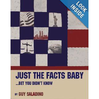 Just The Facts Baby.Bet You Didn't Know Guy M Saladino 9780978818005 Books