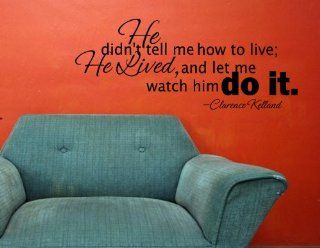 HE DIDN'T TELL ME HOW TO LIVE; HE LIVED AND LET ME WATCH HIM DO IT Vinyl wall  Wall Decor Stickers  