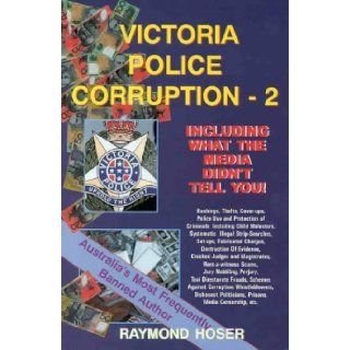 Victoria Police Corruption   2   Including What the Media Didn't Tell You Raymond Hoser 9780958676977 Books