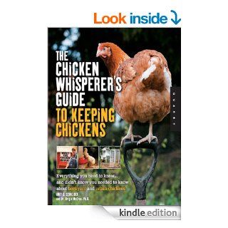 The Chicken Whisperer's Guide to Keeping Chickens Everything You Need to Know . . . and Didn't Know You Needed to Know About Backyard and Urban Chicke   Kindle edition by Andy Schneider, Brigid McCrea. Professional & Technical Kindle eBooks @ 