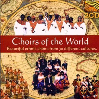 Choirs of the World Beautiful Ethinic Choirs from 30 Different ,Culture Music