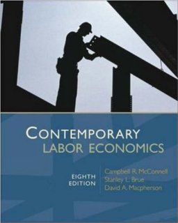 Contemporary Labor Economics Campbell McConnell, Stanley Brue, David Macpherson 9780073511320 Books