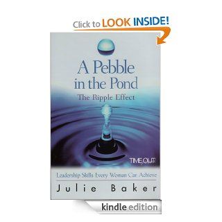 A Pebble in the Pond The Ripple Effect (Leadership Skills EVERY Woman can Achieve)   Kindle edition by Julie Baker. Business & Money Kindle eBooks @ .