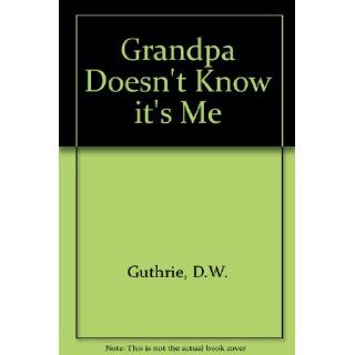 Grandpa Doesn't Know It's Me Donna Guthrie 9780898853087 Books