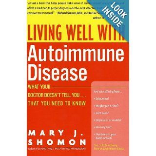 Living Well with Autoimmune Disease What Your Doctor Doesn't Tell YouThat You Need to Know Mary J. Shomon Books