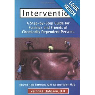 Intervention How to Help Someone Who Doesn't Want Help Vernon E Johnson 9780935908312 Books