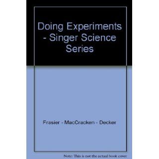 Doing Experiments   Singer Science Series MacCracken, & Decker Frasier, Guy Brown Wiser Books