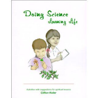Doing Science, Learning Life Activites with Suggestions for spiritual lessons (9780930192389) Clifton Keller Books