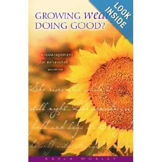 Growing Weary Doing Good? Encouragement for Exhausted Women Karla Worley 9781563094385 Books