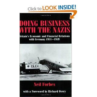 Doing Business with the Nazis Britain's Economic and Financial Relations with Germany 1931 39 Neil Forbes 9780714681689 Books