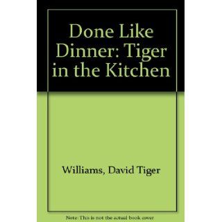 Done Like Dinner Tiger in the Kitchen David Tiger Williams, Kasey Wilson 9780888945617 Books
