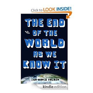 The End of the World As We Know It eBook Iva Marie Palmer Kindle Store