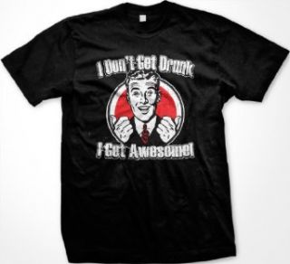 I Don't Get Drunk, I Get Awesome Mens T shirt, Funny Trendy Drinking Men's Shirt Clothing
