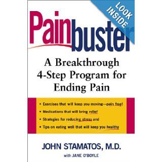 Painbuster A Breakthrough 4 Step Program for Ending Chronic Pain Dr. John Stamatos M.D., Jane O'Boyle 9780805063462 Books